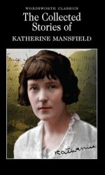 The Collected Stories of Katherine Mansfield - Katherine Mansfield Wordsworth