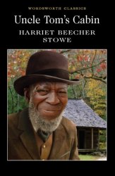 Uncle Tom's Cabin - Harriet Beecher Stowe Wordsworth