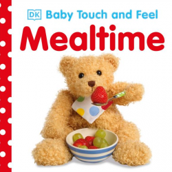 Baby Touch and Feel: Mealtime Dorling Kindersley / Книга з тактильними відчуттями