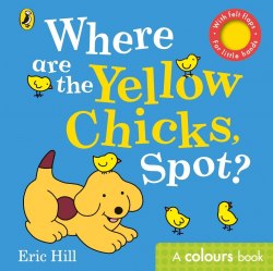 Where are the Yellow Chicks, Spot? : A colours book with felt flaps Penguin / Книга з віконцями
