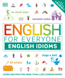 English for Everyone: English Idioms Dorling Kindersley