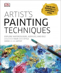 Artist's Painting Techniques: Explore Watercolours, Acrylics, and Oils Dorling Kindersley