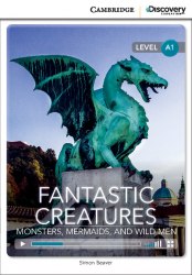 Cambridge Discovery Interactive Readers A1: Fantastic Creatures: Monsters, Mermaids, and Wild Men (Book with Online Access) Cambridge University Press