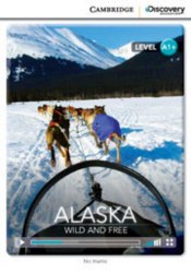 Cambridge Discovery Interactive Readers A1+: Alaska: Wild and Free (Book with Online Access) Cambridge University Press