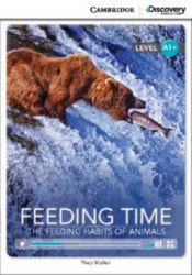 Cambridge Discovery Interactive Readers A1+: Feeding Time: The Feeding Habits of Animals (Book with Online Access) Cambridge University Press