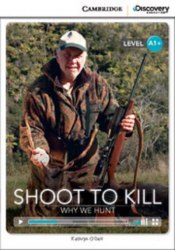 Cambridge Discovery Interactive Readers A1+: Shoot to Kill: Why We Hunt (Book with Online Access) Cambridge University Press
