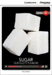 Cambridge Discovery Interactive Readers A2+: Sugar: Our Guilty Pleasure (Book with Online Access) Cambridge University Press