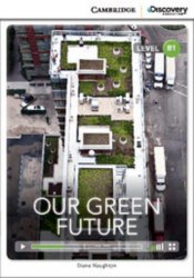 Cambridge Discovery Interactive Readers B1: Our Green Future (Book with Online Access) Cambridge University Press