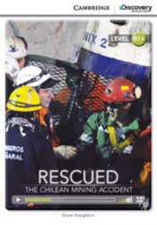 Cambridge Discovery Interactive Readers B1+: Rescued: The Chilean Mining Accident (Book with Online Access) Cambridge University Press