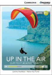 Cambridge Discovery Interactive Readers B1+: Up in the Air: Our Fight Against Gravity (Book with Online Access) Cambridge University Press