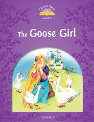 Classic Tales Second Edition 4: The Goose Girl Audio Pack Oxford University Press / Книга для читання