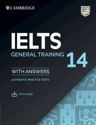 IELTS 14 General Training Authentic Examination Papers with answers and Downloadable Audio Cambridge University Press