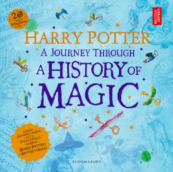 Harry Potter: A Journey Through A History of Magic - J. K. Rowling Bloomsbury