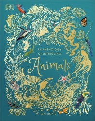 An Anthology of Intriguing Animals Dorling Kindersley