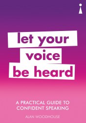 A Practical Guide to Confident Speaking: Let Your Voice be Heard Icon Books