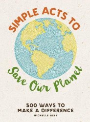 Simple Acts to Save Our Planet: 500 Ways to Make a Difference Adams Media