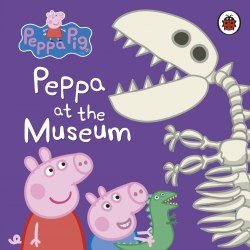 Peppa Pig: Peppa at the Museum Ladybird