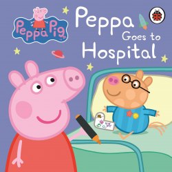 Peppa Pig: Peppa Goes to Hospital Ladybird