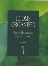 Idioms Organiser: Organised by Metaphor, Topic and Key Word National Geographic Learning