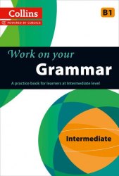 Collins Work on Your Grammar B1 Intermediate Collins / Граматика