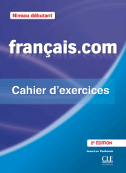 Français.com 2e Édition Débutant Cahier Cle International / Робочий зошит