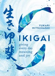 Ikigai: The Japanese Art of a Meaningful Life Kyle Books