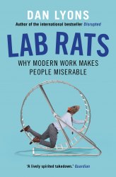 Lab Rats: Why Modern Work Makes People Miserable Atlantic Books
