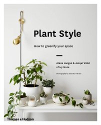 Plant Style: How to greenify your space Thames & Hudson