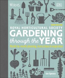 RHS Gardening Through the Year: Month-by-month Planning Instructions and Inspiration Dorling Kindersley