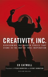 Creativity, Inc.: Overcoming the Unseen Forces That Stand in the Way of True Inspiration - Ed Catmull Bantam Press