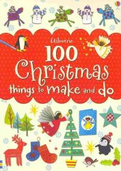 100 Christmas Things to Make and Do Usborne