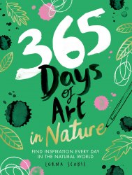 365 Days of Art in Nature: Find Inspiration Every Day in the Natural World Hardie Grant