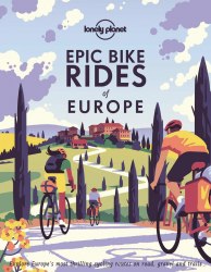 Epic Bike Rides of Europe Lonely Planet