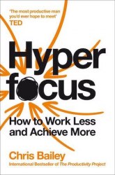 Hyperfocus: How to Work Less to Achieve More Macmillan