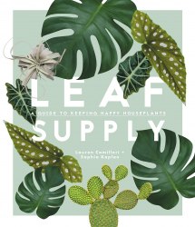 Leaf Supply: A guide to keeping happy house plants Smith Street Books