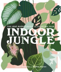 The Leaf Supply Guide to Creating Your Indoor Jungle Smith Street Books