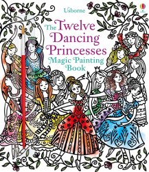 Magic Painting Book: Twelve Dancing Princesses Usborne / Розмальовка