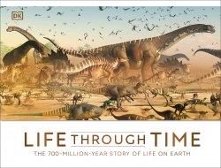 Life Through Time: The 700-Million-Year Story of Life on Earth Dorling Kindersley