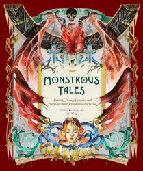Monstrous Tales: Stories of Strange Creatures and Fearsome Beasts from around the World Chronicle Books
