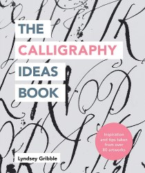 The Calligraphy Ideas Book: Inspiration and Tips Taken from Over 80 Artworks Ilex Press