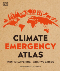 Climate Emergency Atlas: What's Happening - What We Can Do Dorling Kindersley