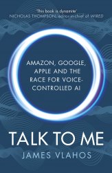 Talk to Me: Amazon, Google, Apple and the Race for Voice-Controlled AI Random House Business