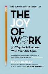 The Joy of Work: 30 Ways to Fall in Love with Your Job Again Random House Business