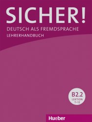 Sicher! B2.2 Lehrerhandbuch Lektion 7-12 Hueber / Підручник для вчителя