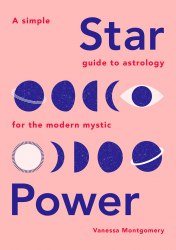 Star Power: A Simple Guide to Astrology for the Modern Mystic Quadrille