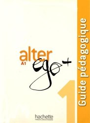 Alter Ego+ Niveau 1 Guide Pédagogique Hachette / Підручник для вчителя
