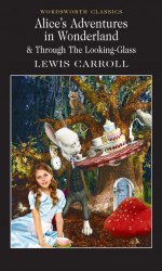 Alice's Adventures in Wonderland. Through the Looking-Glass - Lewis Carroll Wordsworth