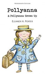 Pollyanna. Pollyanna Grows Up - Eleanor H. Porter Wordsworth