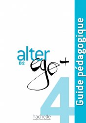 Alter Ego+ Niveau 4 Guide Pédagogique Hachette / Підручник для вчителя