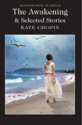 The Awakening & Selected Stories - Kate Chopin Wordsworth